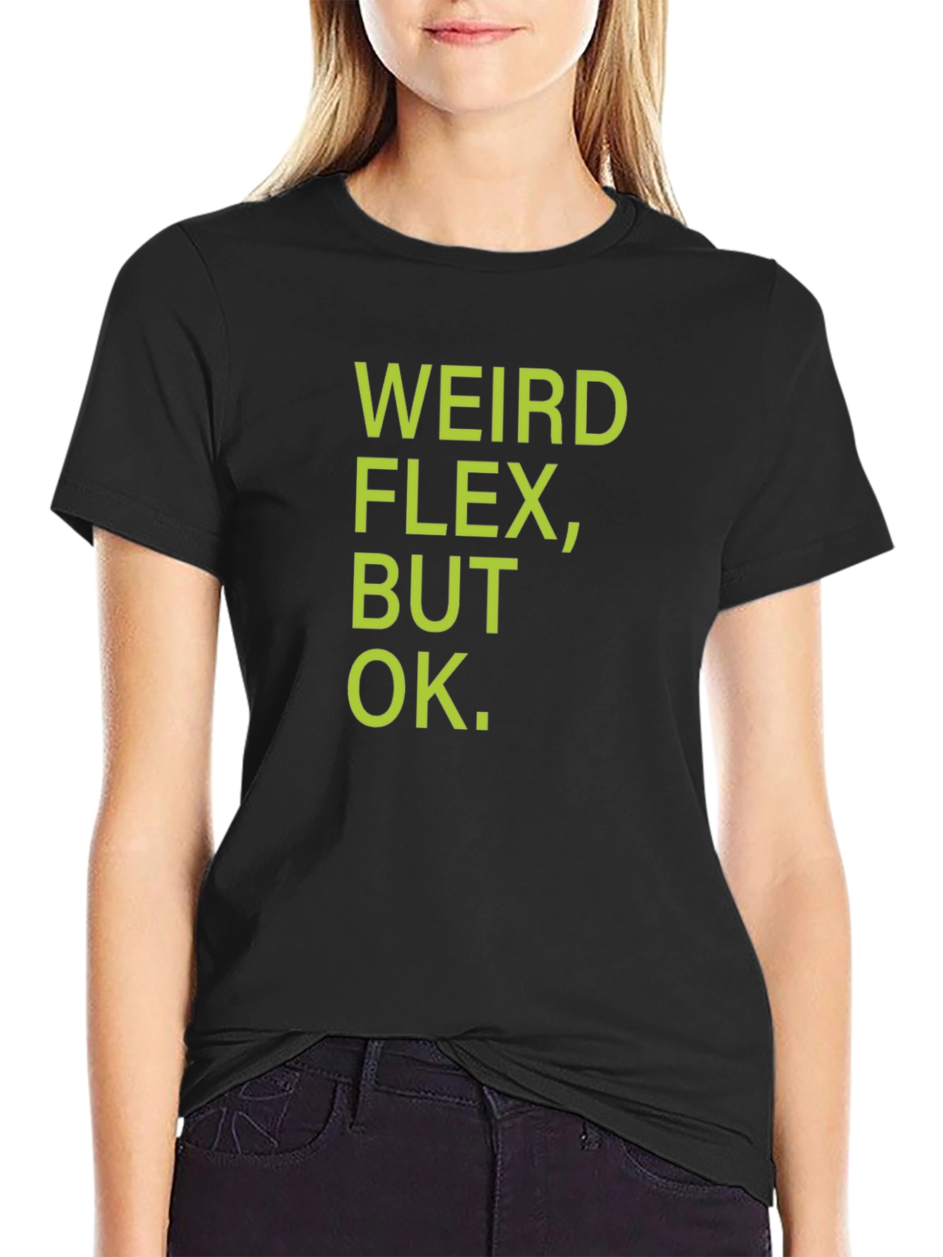 Weird Flex But Ok T-Shirt - Funny Sarcastic Tee