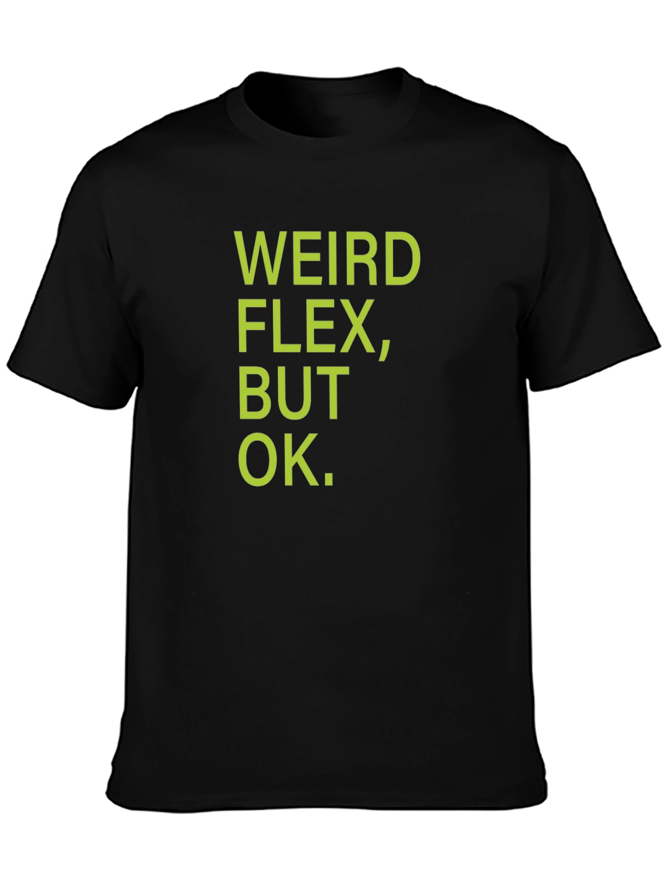 Weird Flex But Ok T-Shirt - Funny Sarcastic Tee