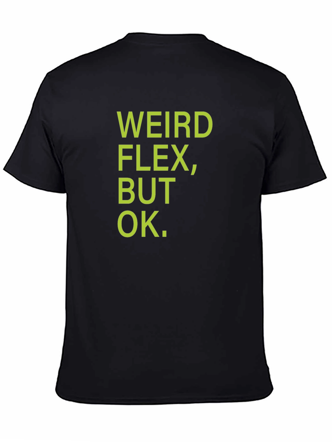 Weird Flex But Ok T-Shirt - Funny Sarcastic Tee