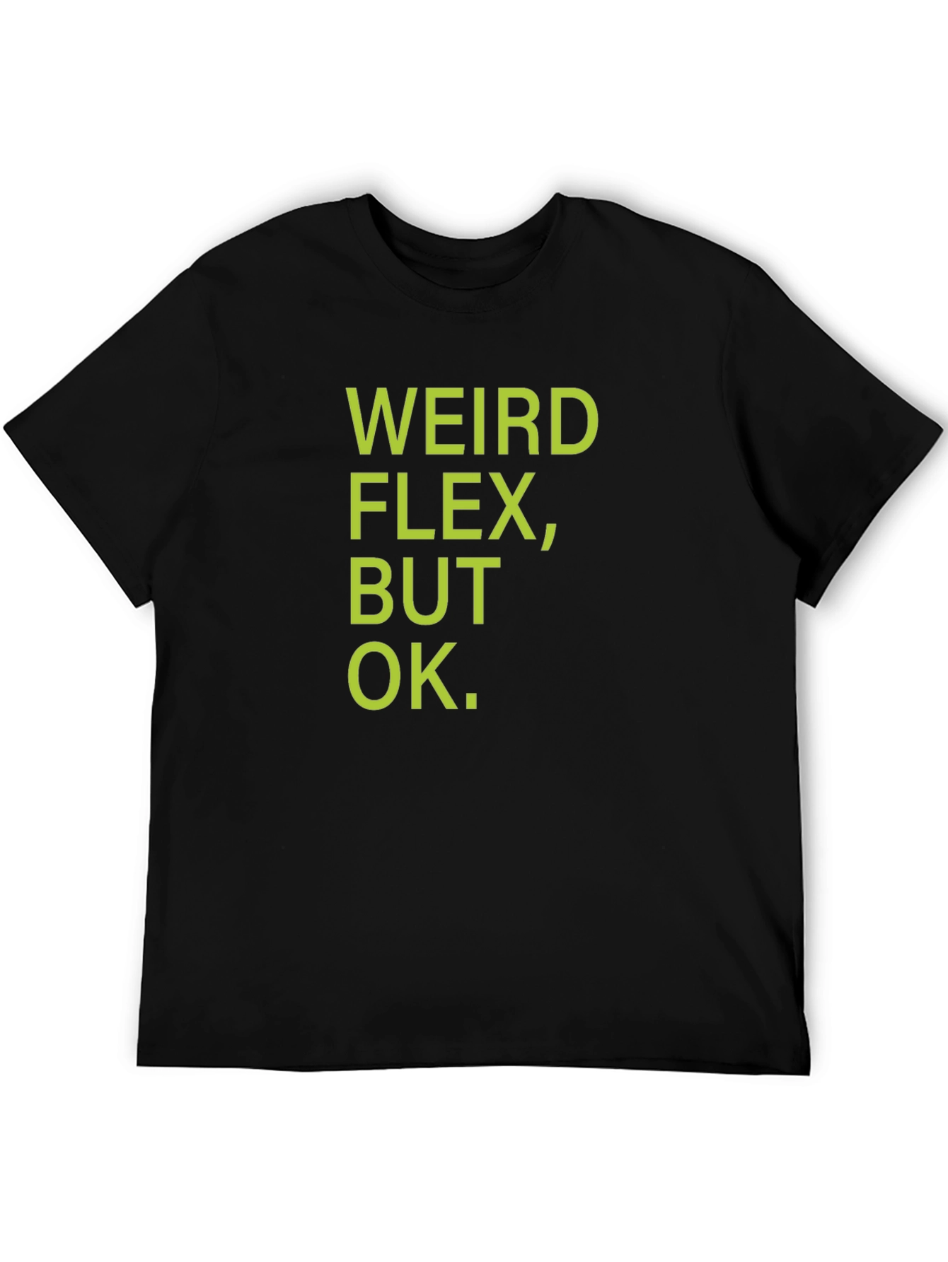 Weird Flex But Ok T-Shirt - Funny Sarcastic Tee