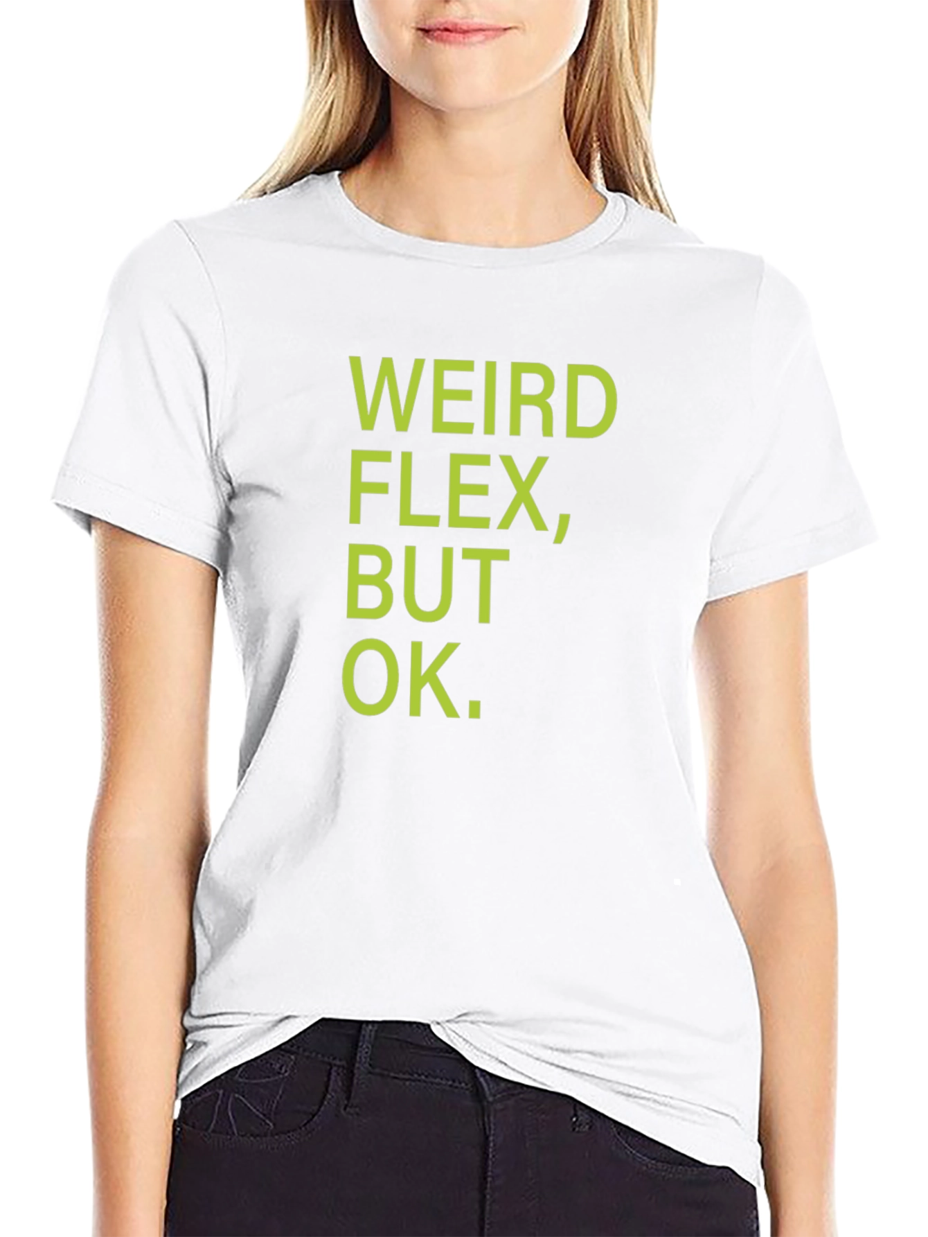 Weird Flex But Ok T-Shirt - Funny Sarcastic Tee