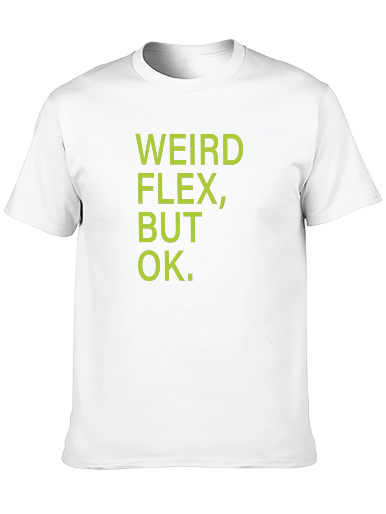 Weird Flex But Ok T-Shirt - Funny Sarcastic Tee