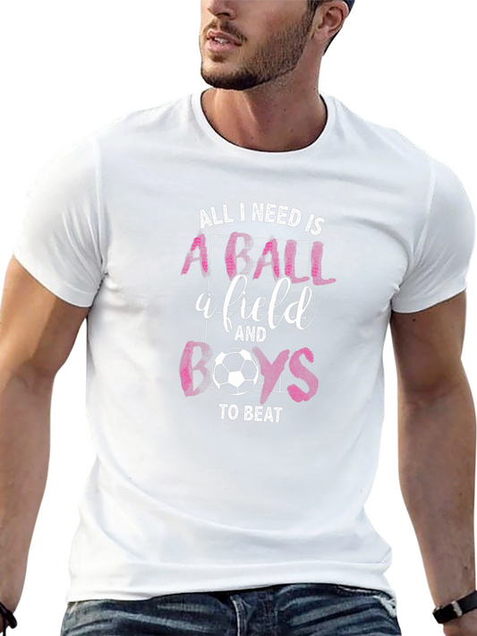 Soccer Girl Power T-Shirt: All I Need is a Ball and Boys to Beat!
