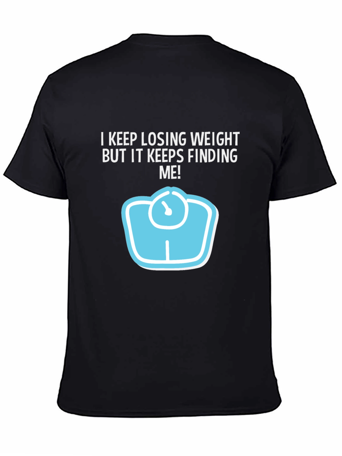 Funny Weight Loss Graphic Tee - Keeps Finding Me!