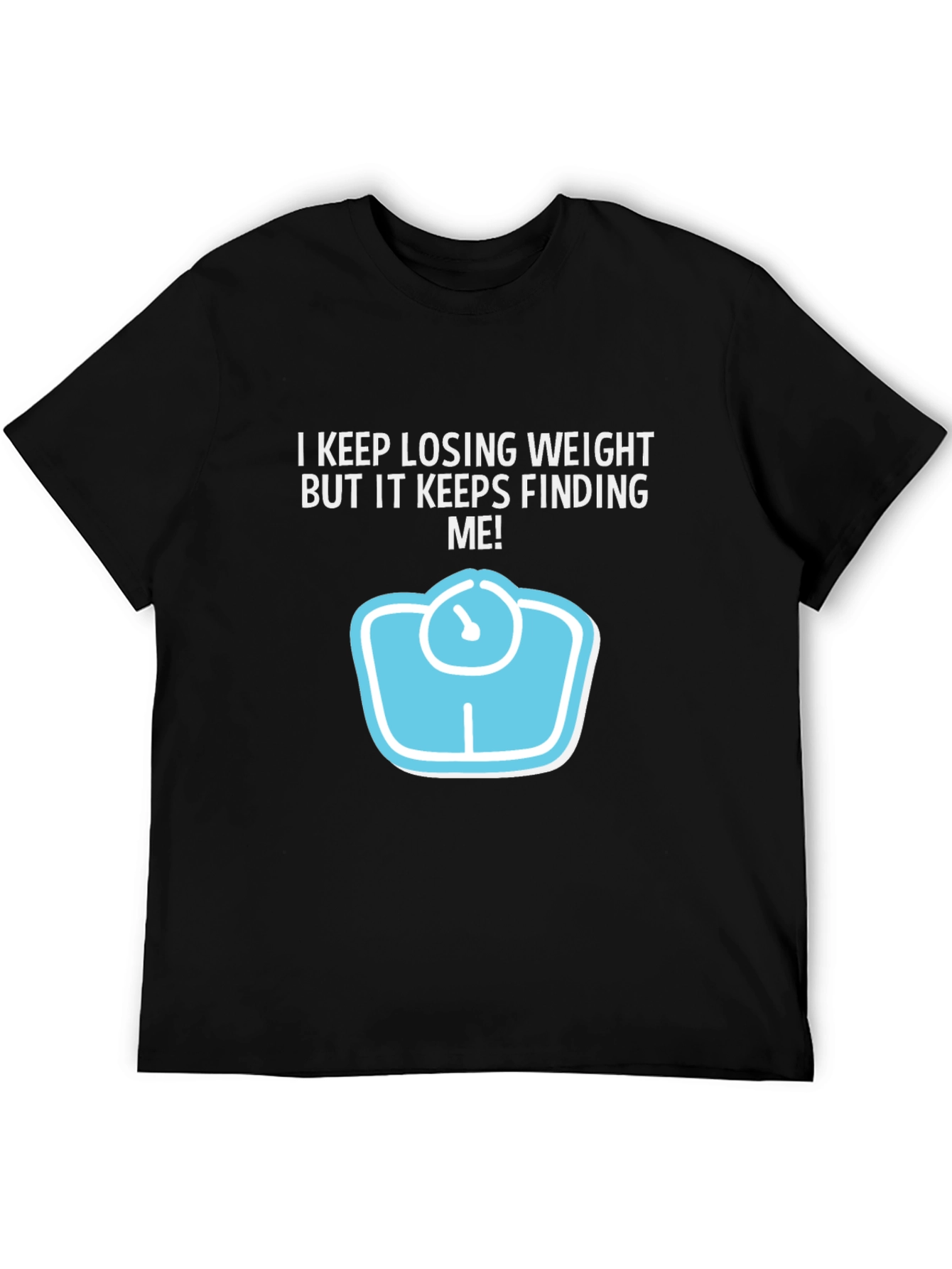 Funny Weight Loss Graphic Tee - Keeps Finding Me!