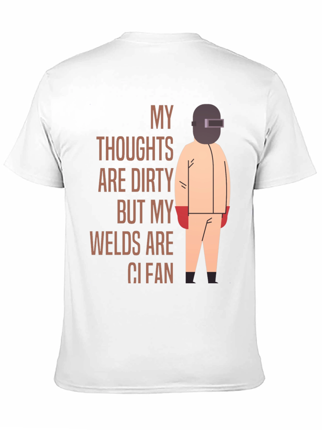 Welder T-Shirt: My Thoughts Are Dirty Welds Clean