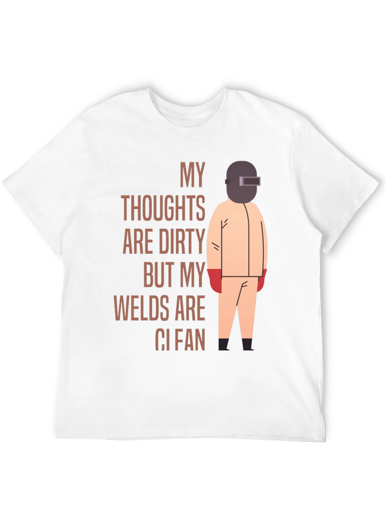 Welder T-Shirt: My Thoughts Are Dirty Welds Clean