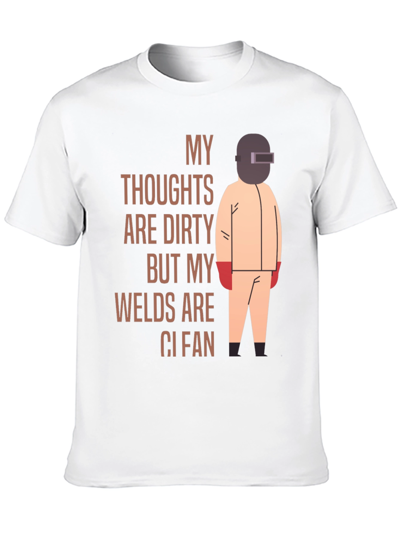Welder T-Shirt: My Thoughts Are Dirty Welds Clean