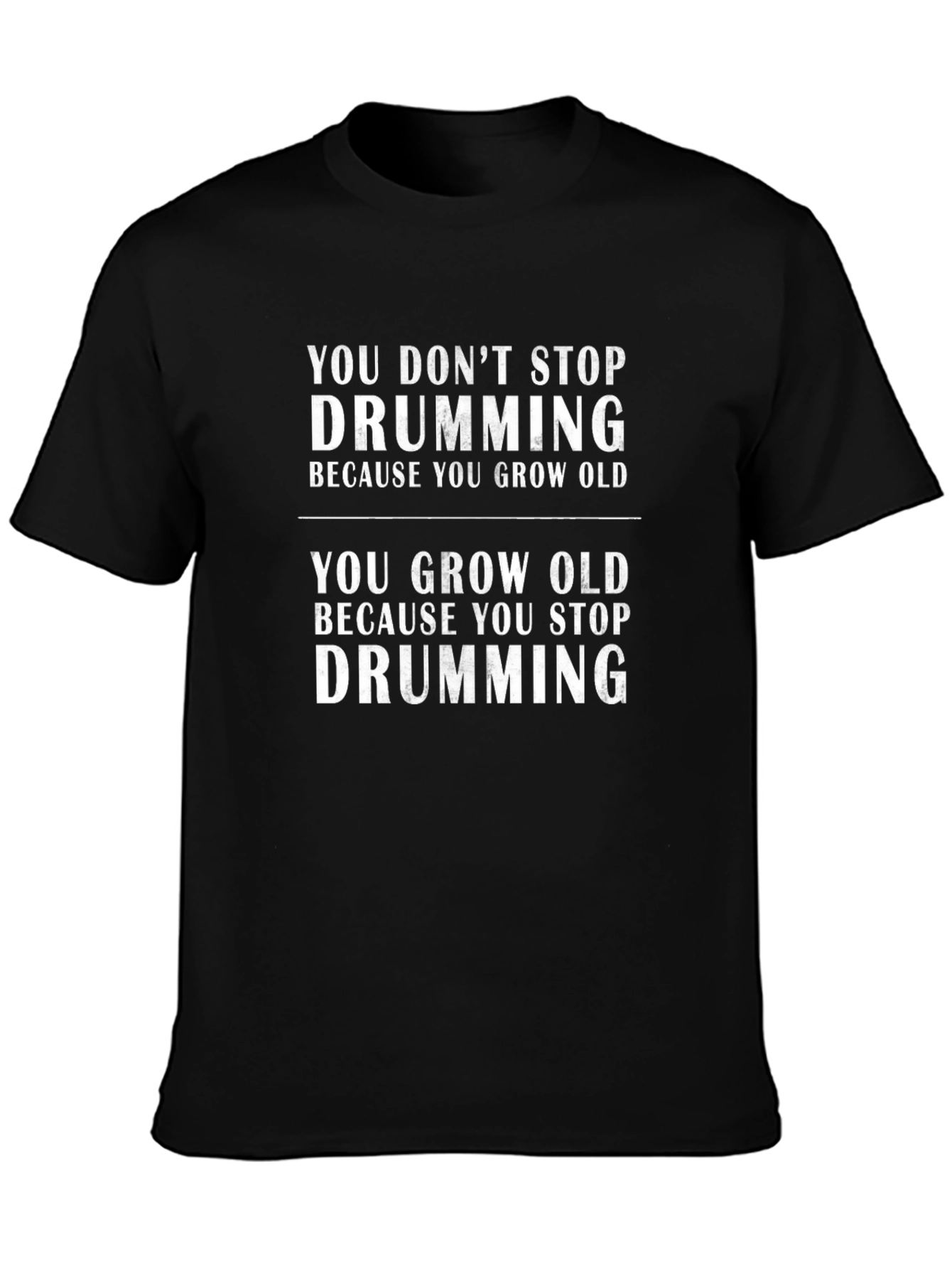 You Dont Stop Drumming - Graphic T-Shirt