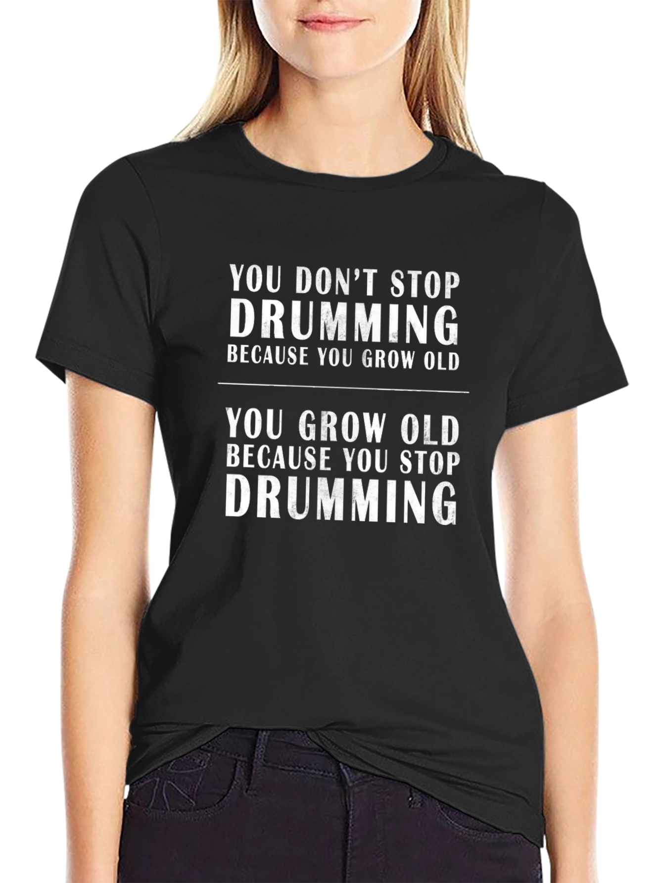 You Dont Stop Drumming - Graphic T-Shirt