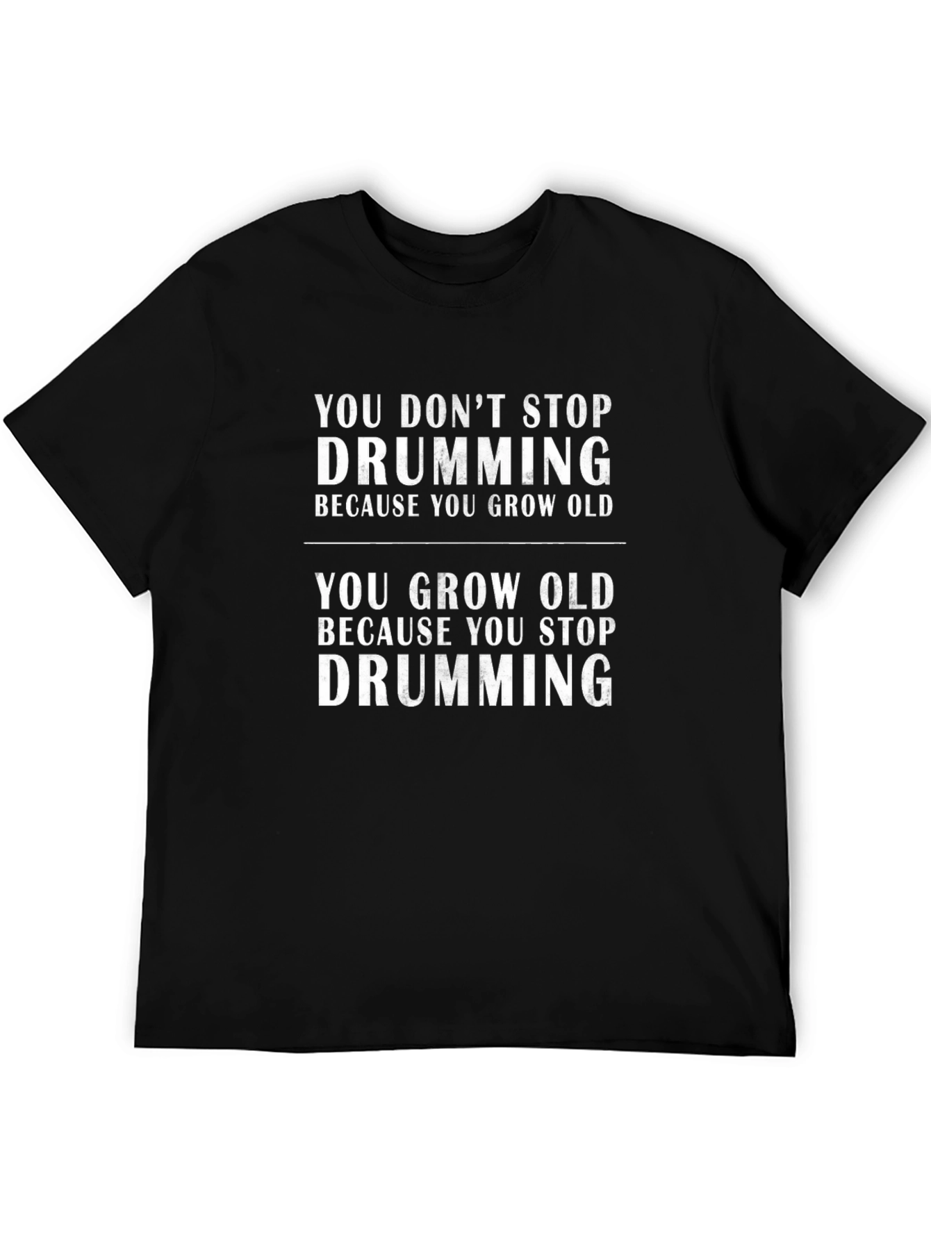 You Dont Stop Drumming - Graphic T-Shirt