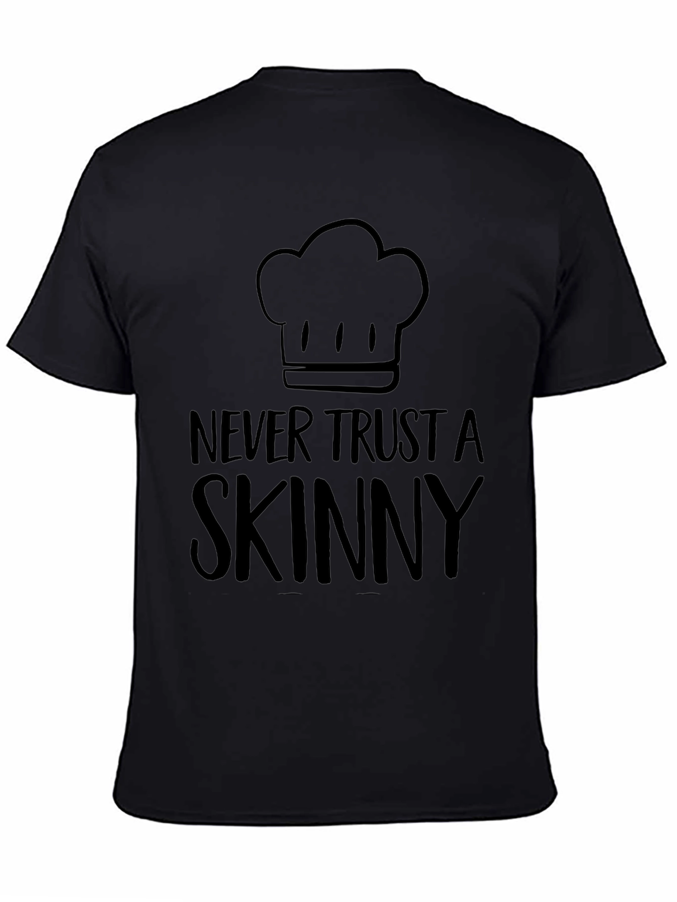 Never Trust a Skinny Chef T-Shirt - Unisex