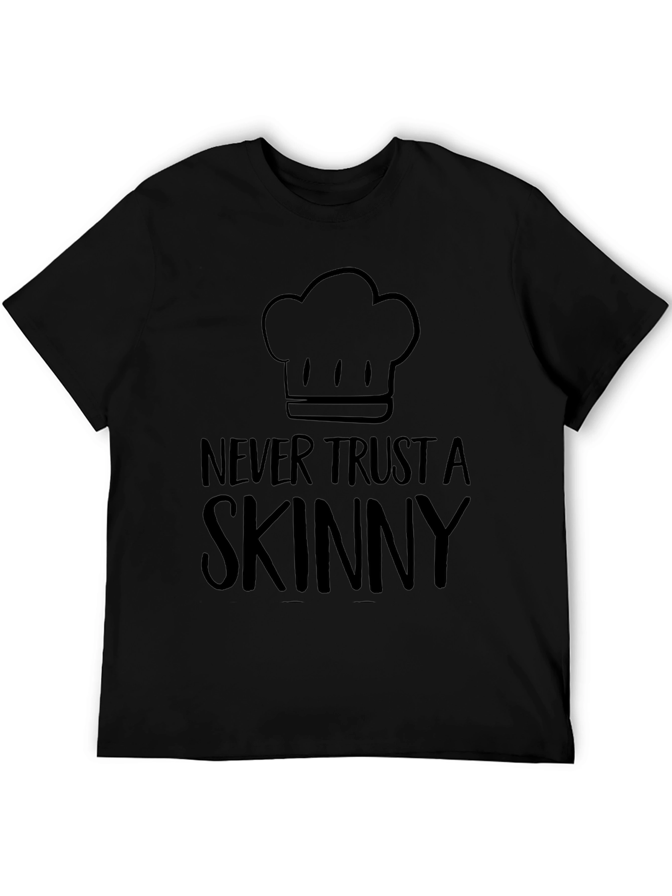 Never Trust a Skinny Chef T-Shirt - Unisex