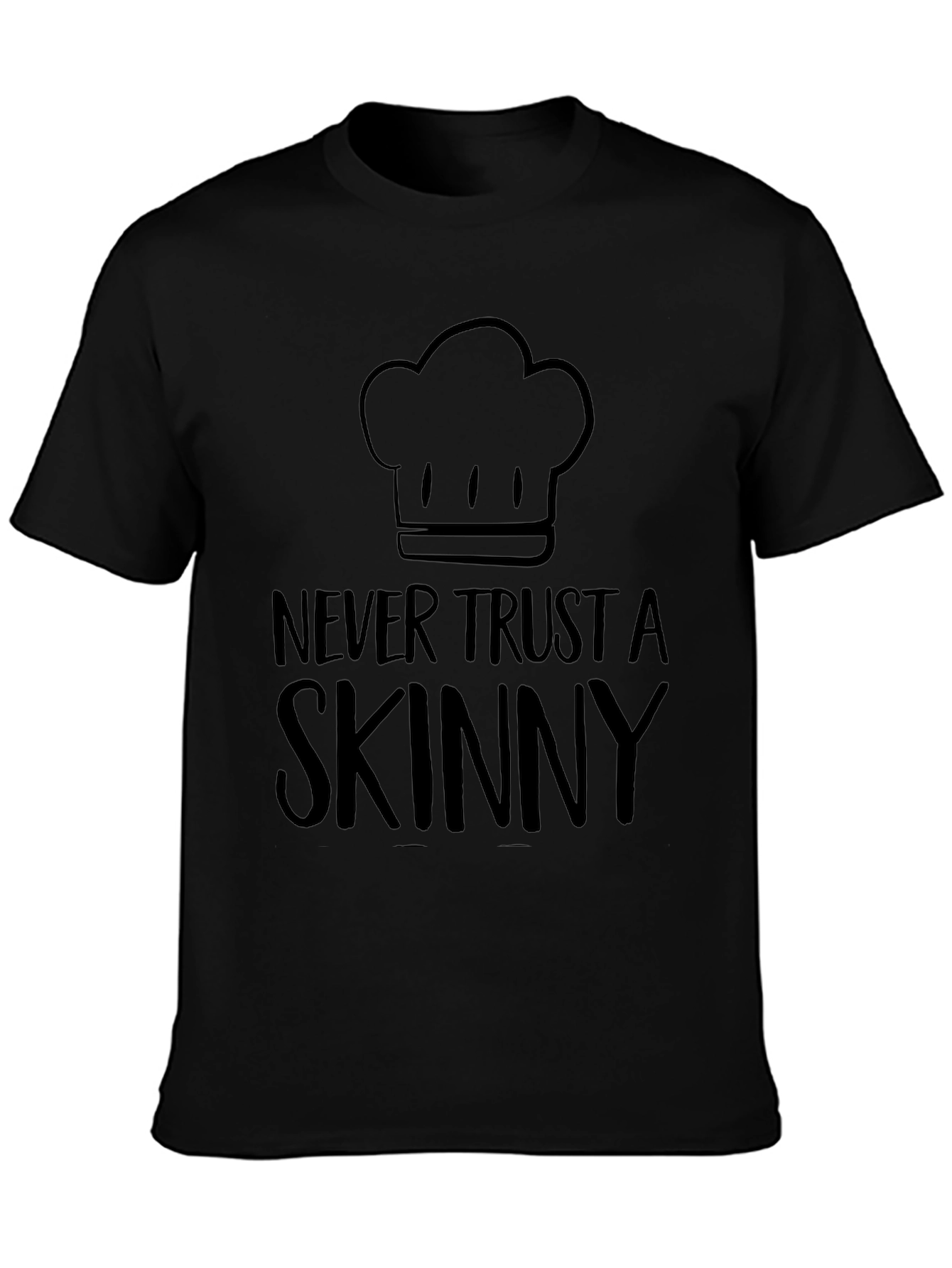 Never Trust a Skinny Chef T-Shirt - Unisex