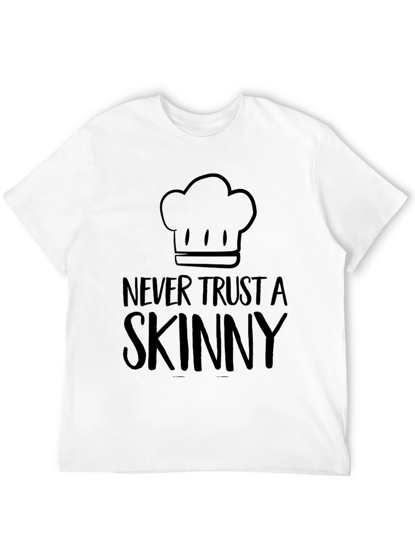Never Trust a Skinny Chef T-Shirt - Unisex