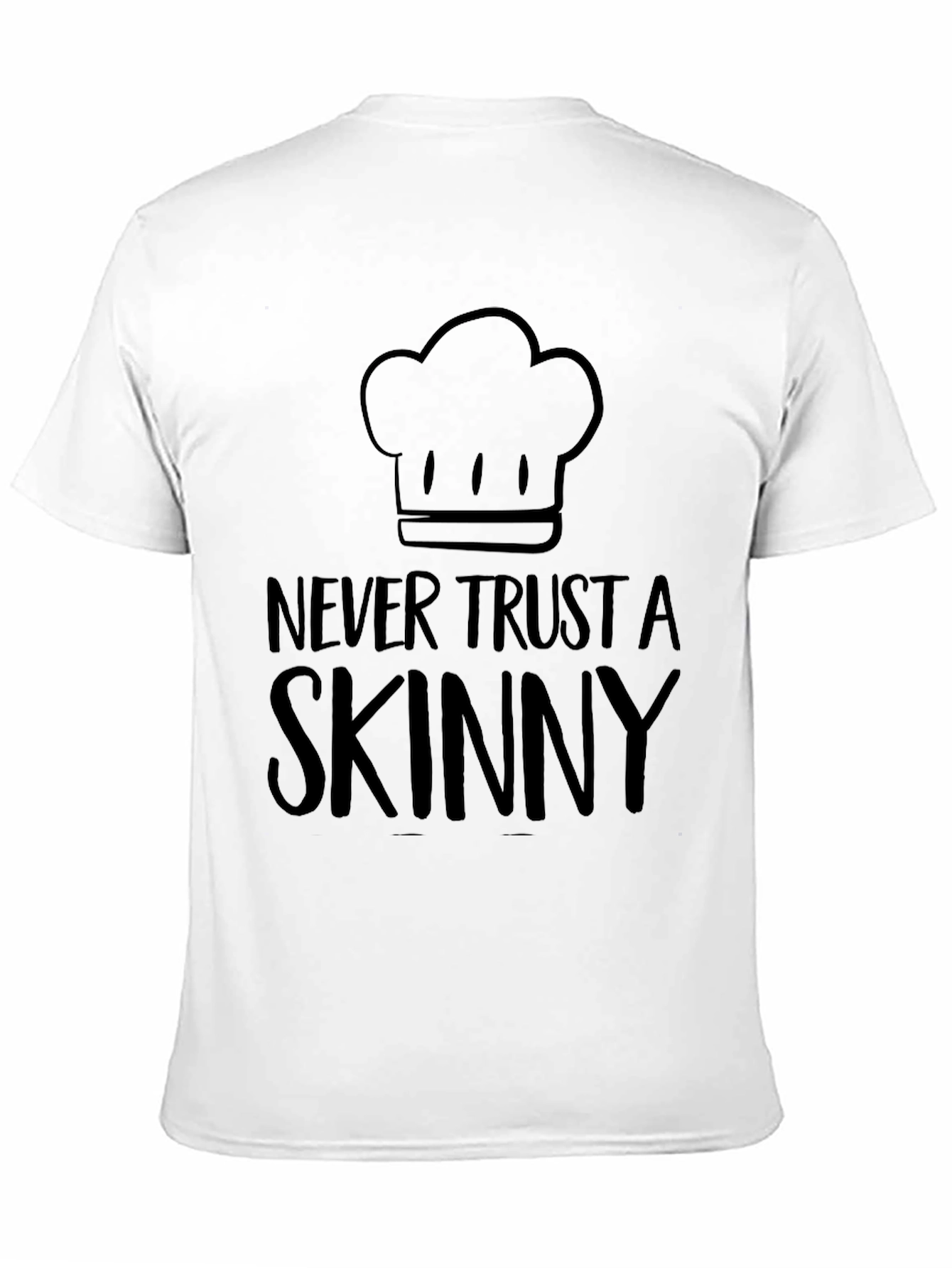 Never Trust a Skinny Chef T-Shirt - Unisex