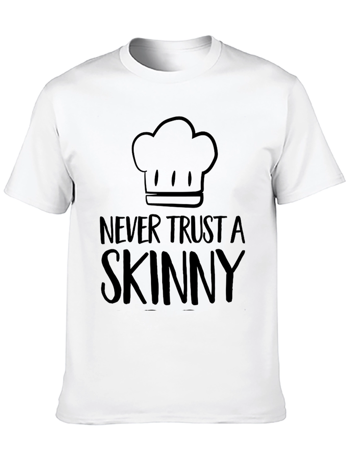 Never Trust a Skinny Chef T-Shirt - Unisex