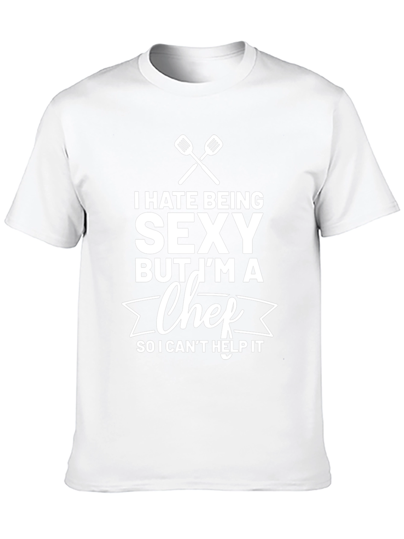 Funny Chef T-Shirt - I Hate Being Sexy
