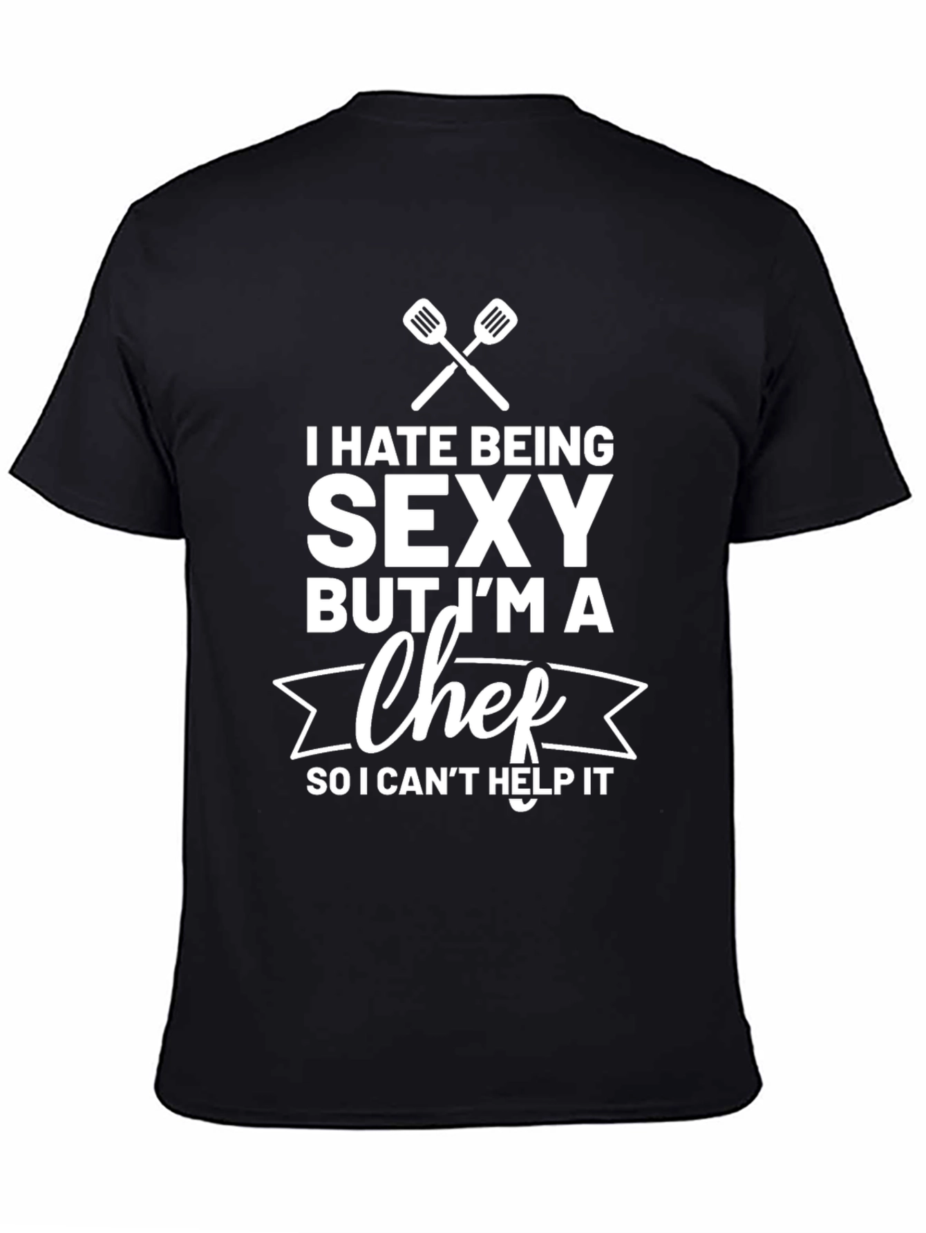 Funny Chef T-Shirt - I Hate Being Sexy