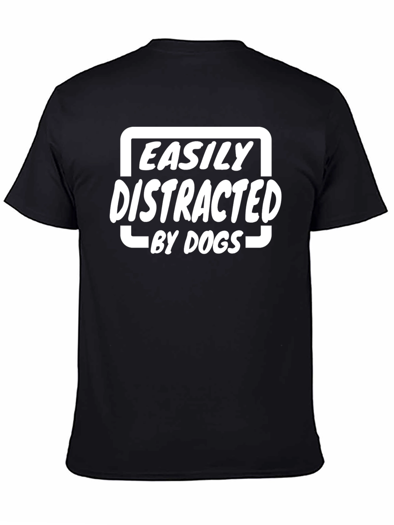 Easily Distracted By Dogs T-Shirt