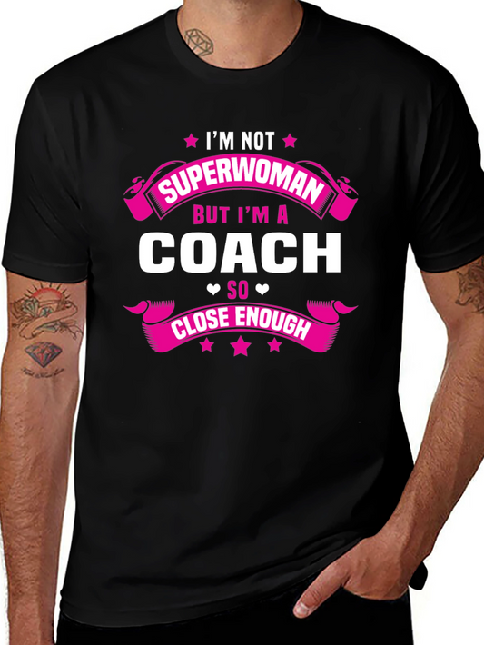 Im Not Superwoman But Im a Coach T-Shirt