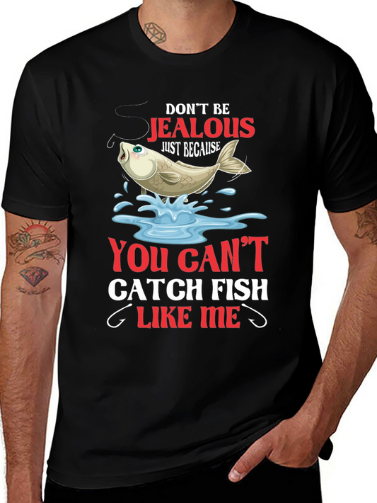 Fishing T-Shirt: Dont Be Jealous Catch Fish Like Me