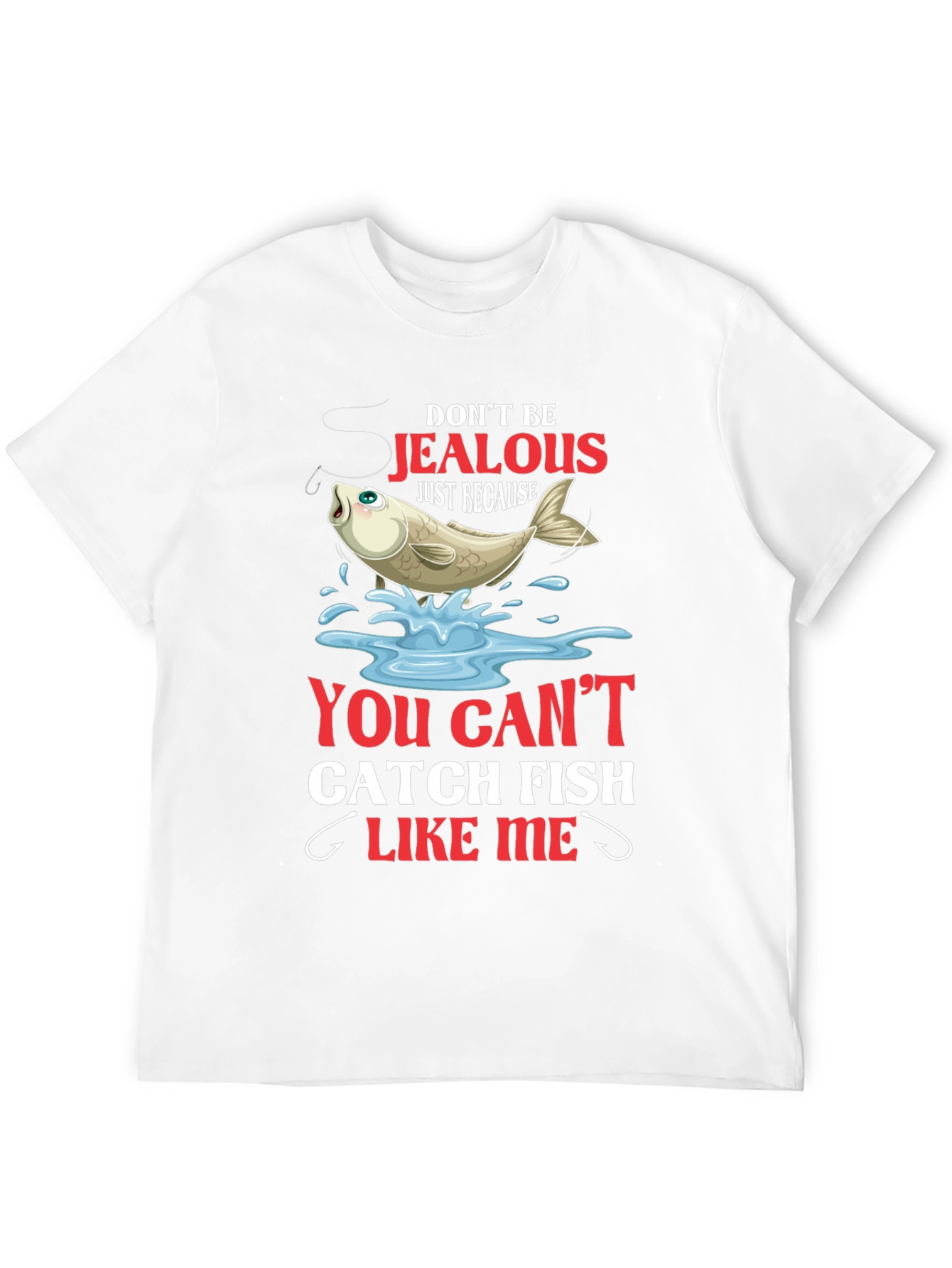 Fishing T-Shirt: Dont Be Jealous Catch Fish Like Me