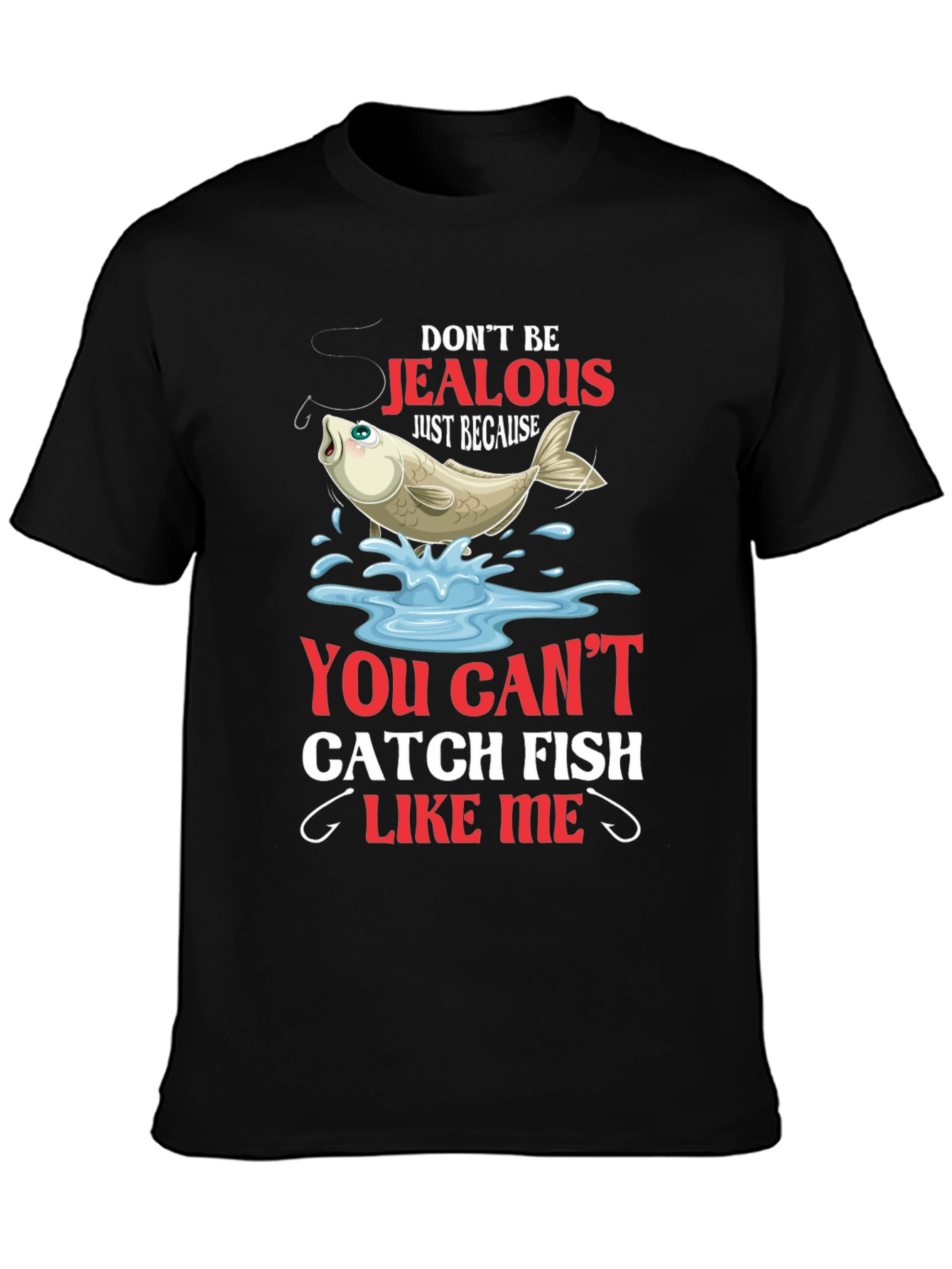 Fishing T-Shirt: Dont Be Jealous Catch Fish Like Me
