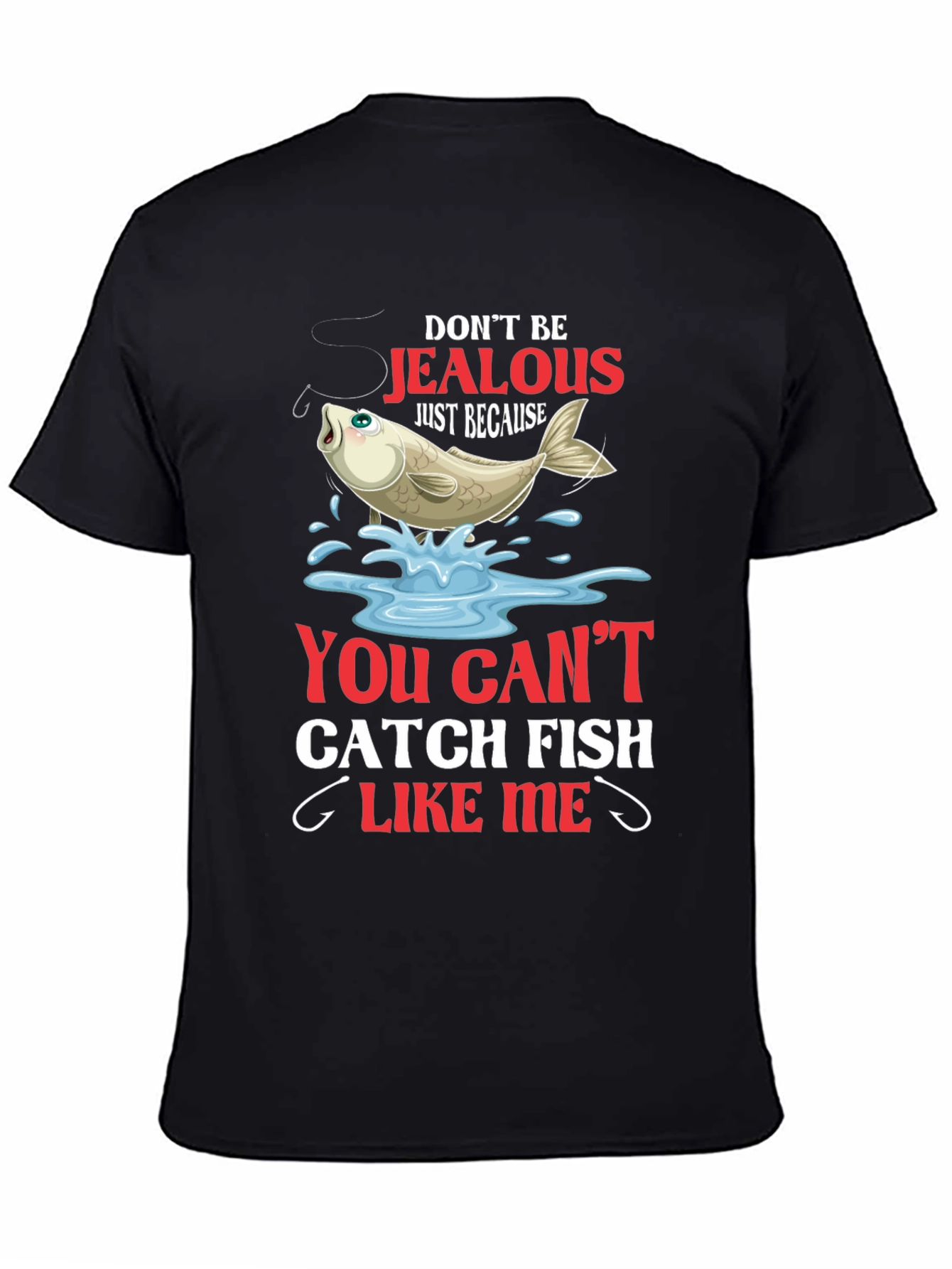 Fishing T-Shirt: Dont Be Jealous Catch Fish Like Me