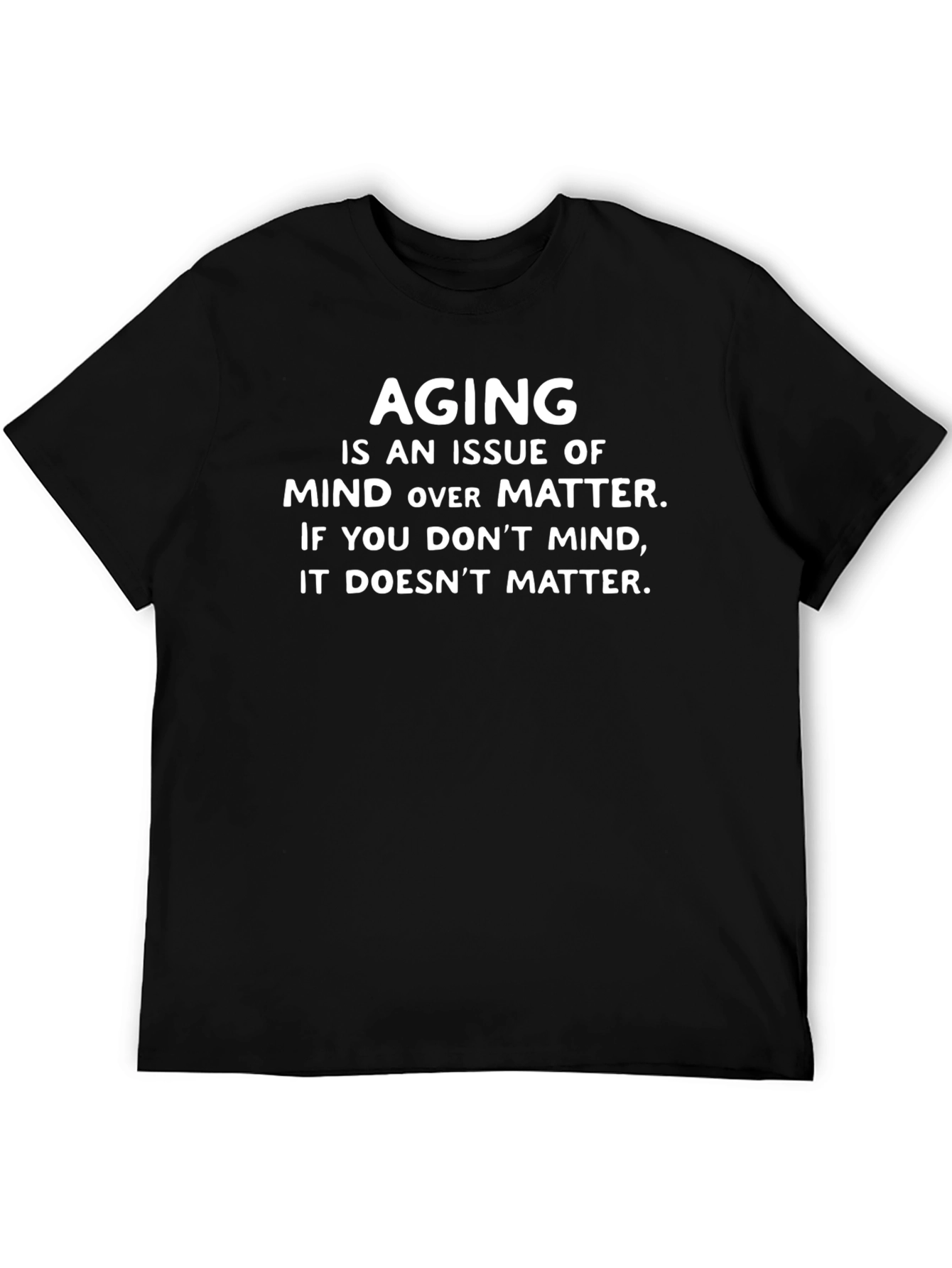 Aging Mind Over Matter Graphic T-Shirt