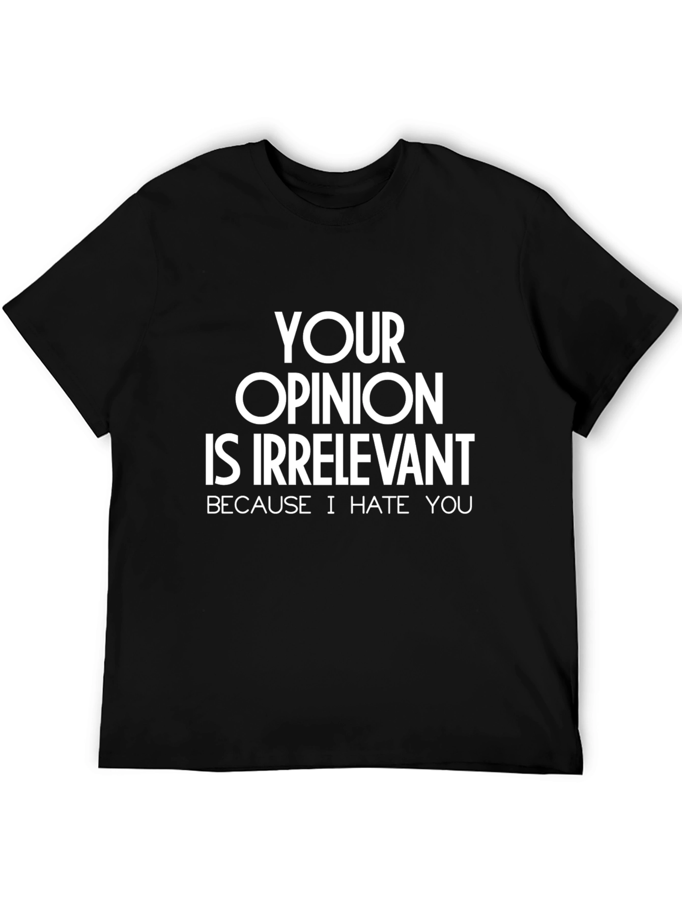 Irreverent Opinion T-Shirt - Hate You Edition