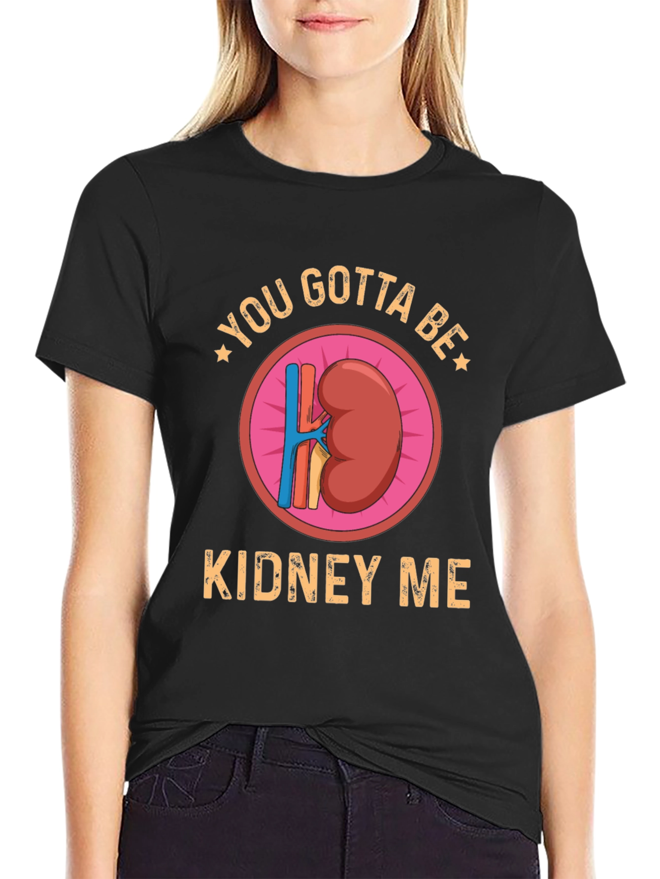 You Gotta Be Kidney Me Graphic Tee