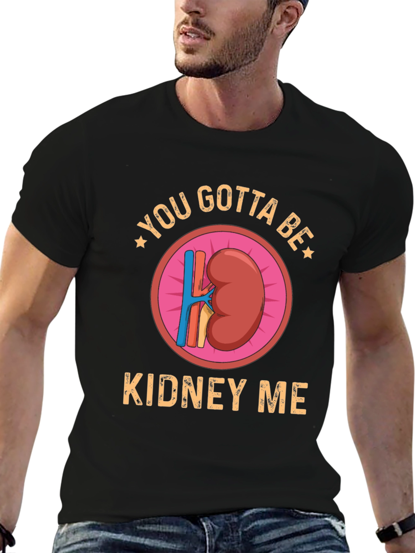 You Gotta Be Kidney Me Graphic Tee