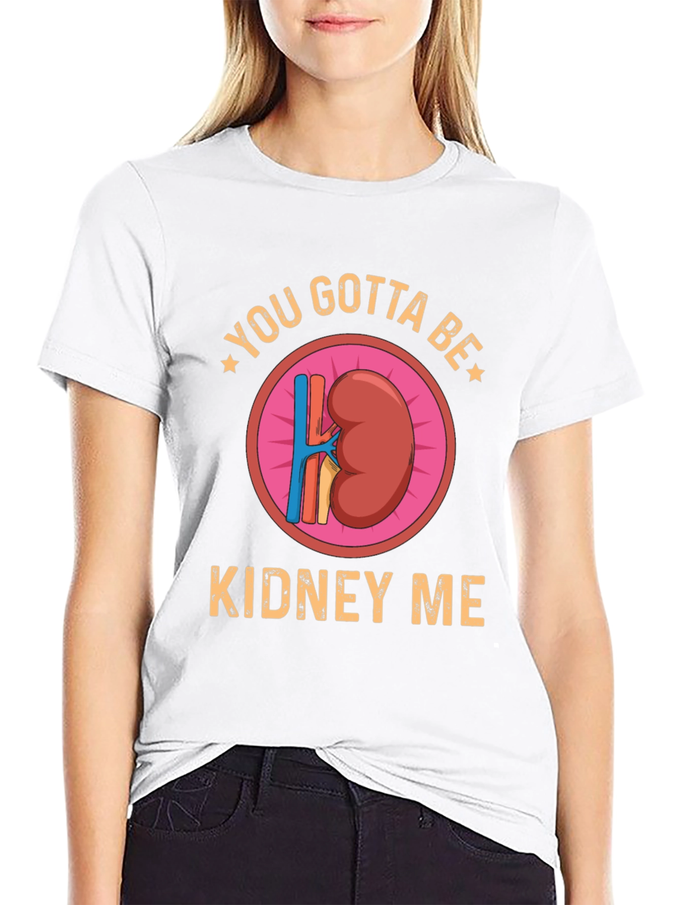 You Gotta Be Kidney Me Graphic Tee