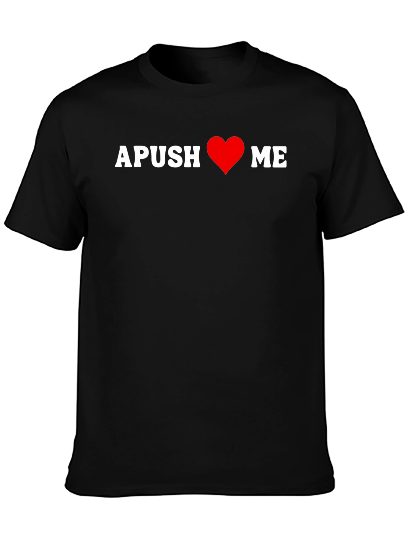 APUSH Love Me T-Shirt - American History Tee