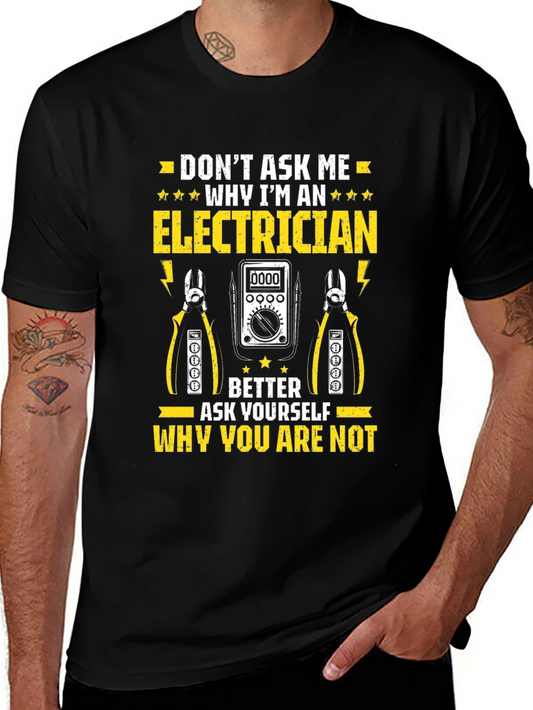 Electrician T-Shirt: Dont Ask Me Why