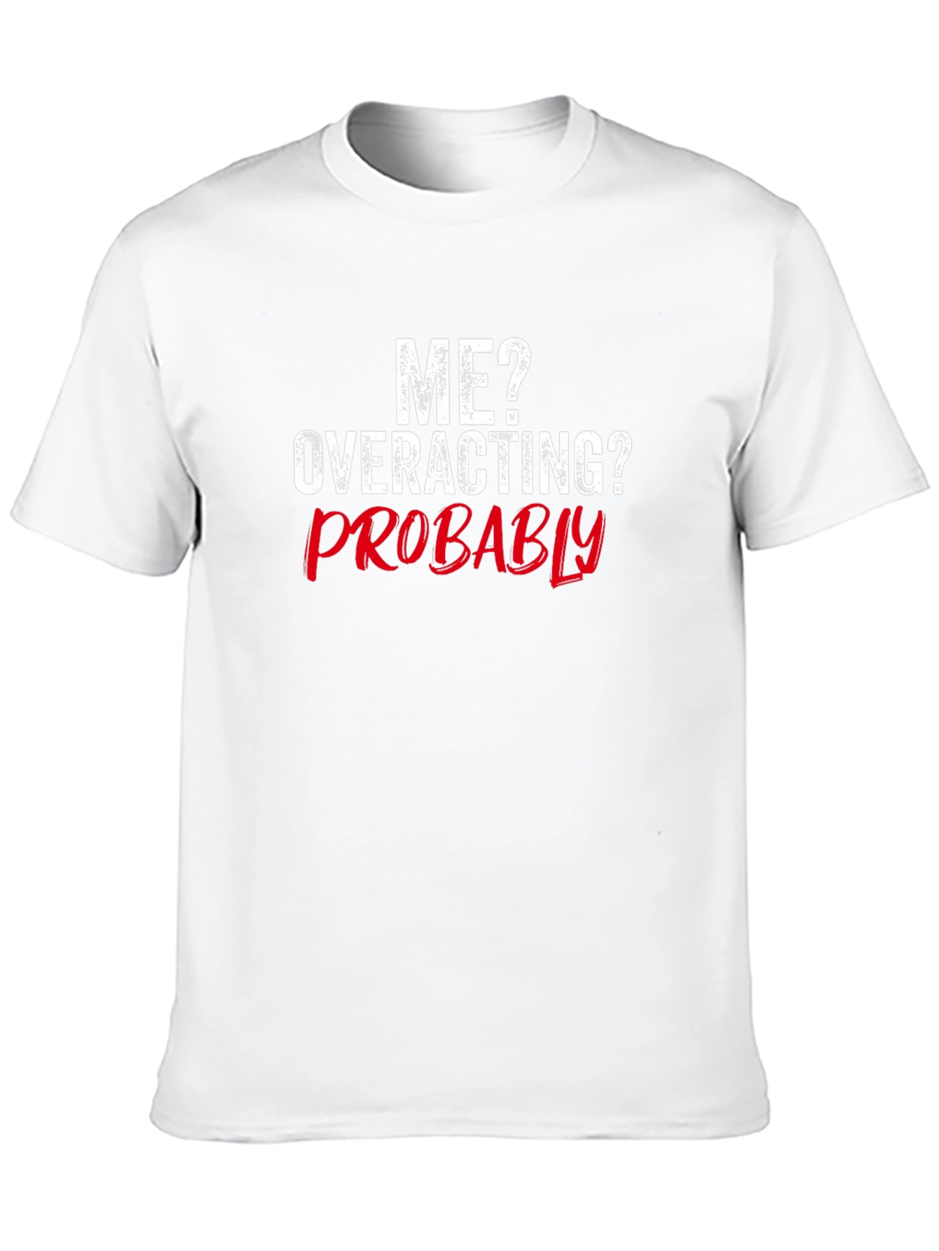 Funny Me? Overacting? Probably Graphic T-Shirt