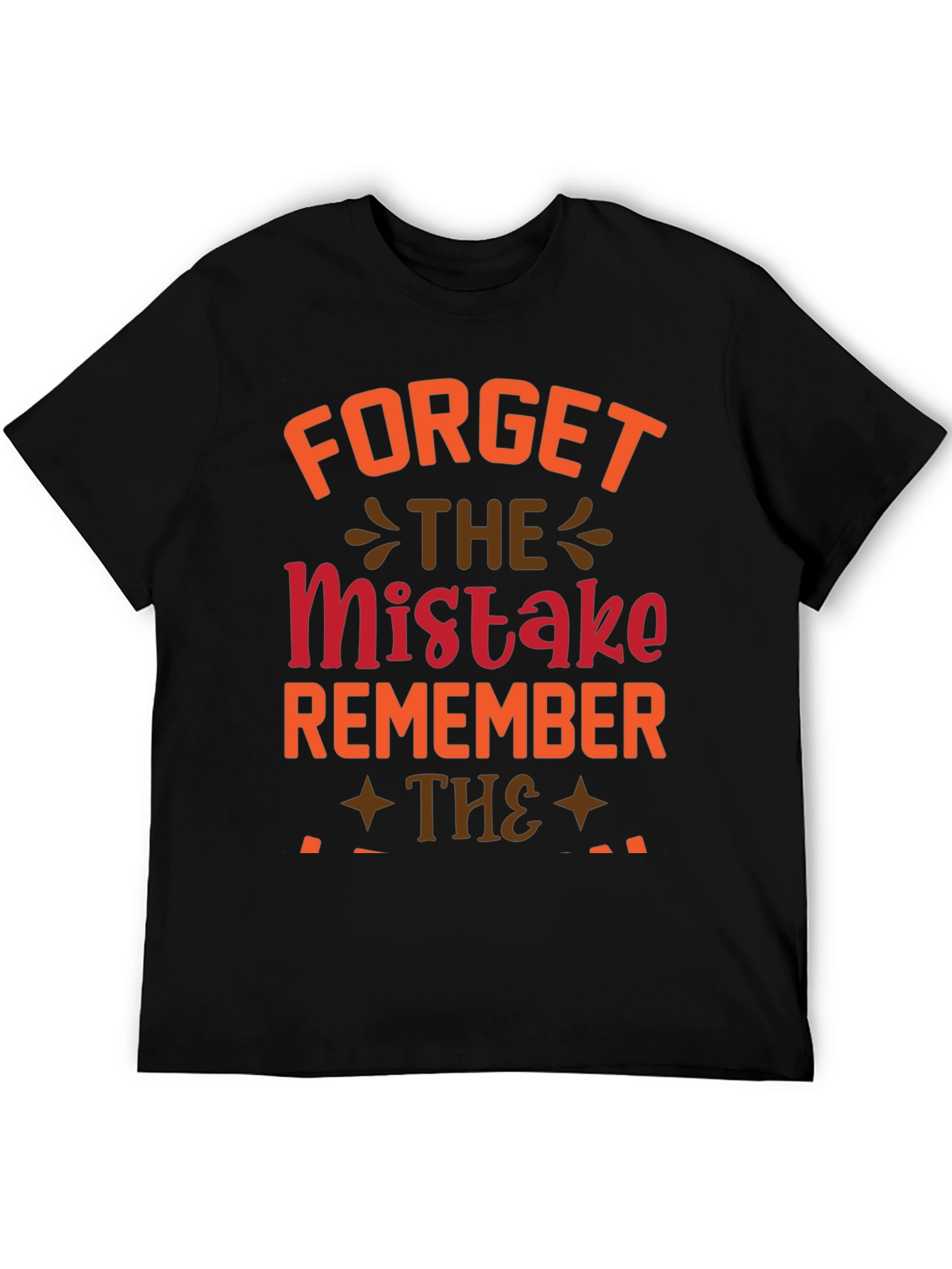 Forget The Mistake Remember T-Shirt