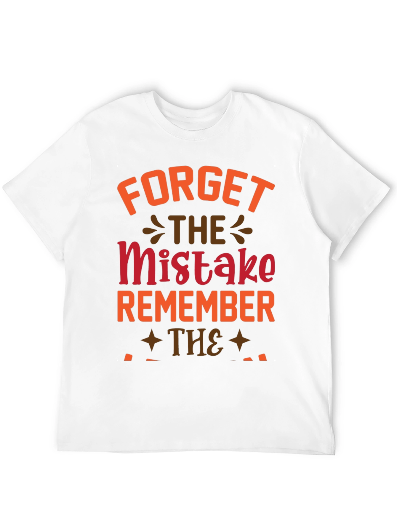 Forget The Mistake Remember T-Shirt