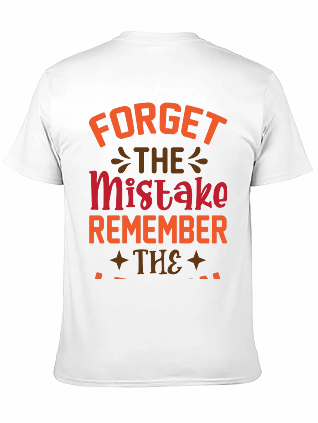 Forget The Mistake Remember T-Shirt