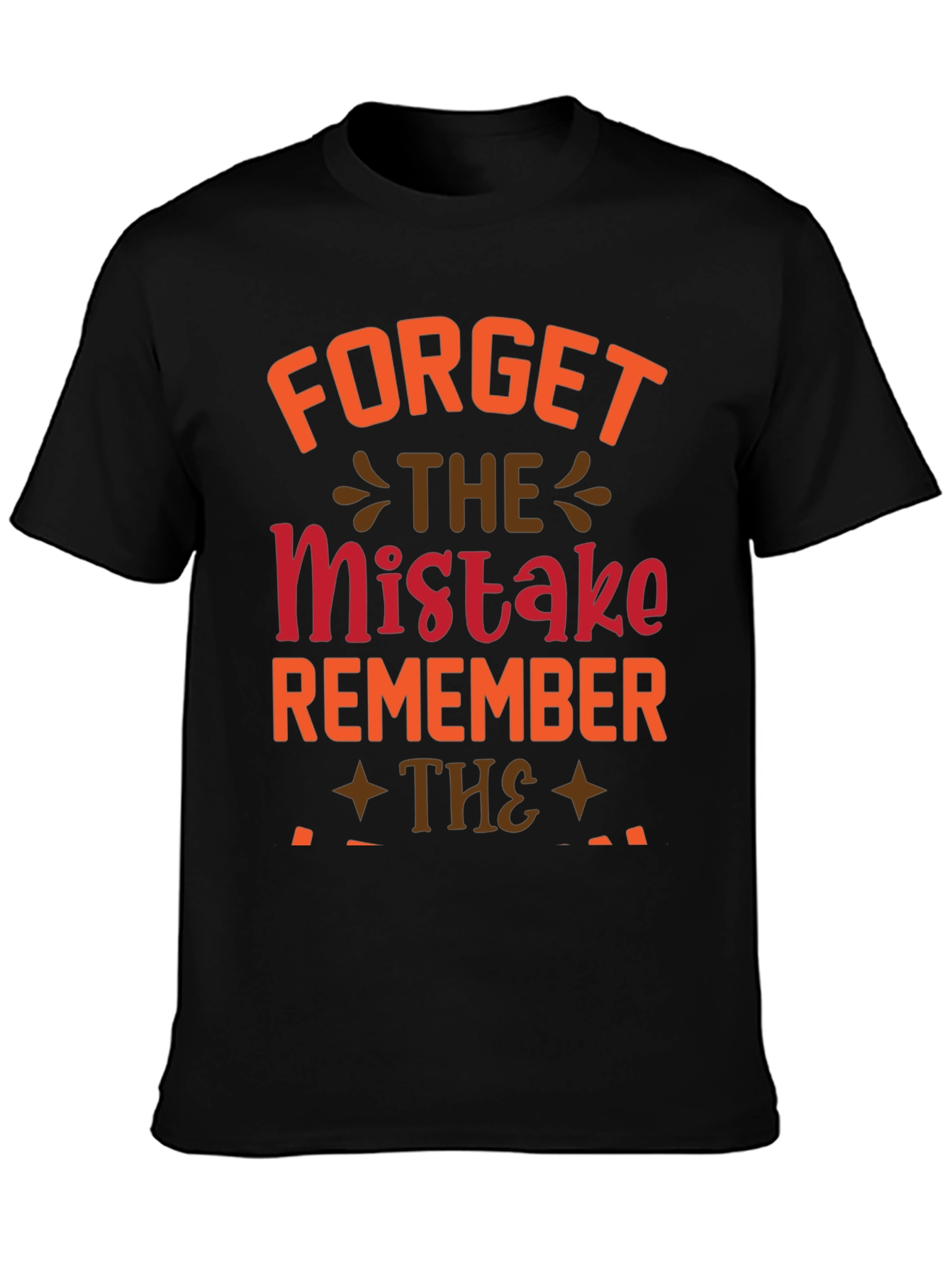 Forget The Mistake Remember T-Shirt