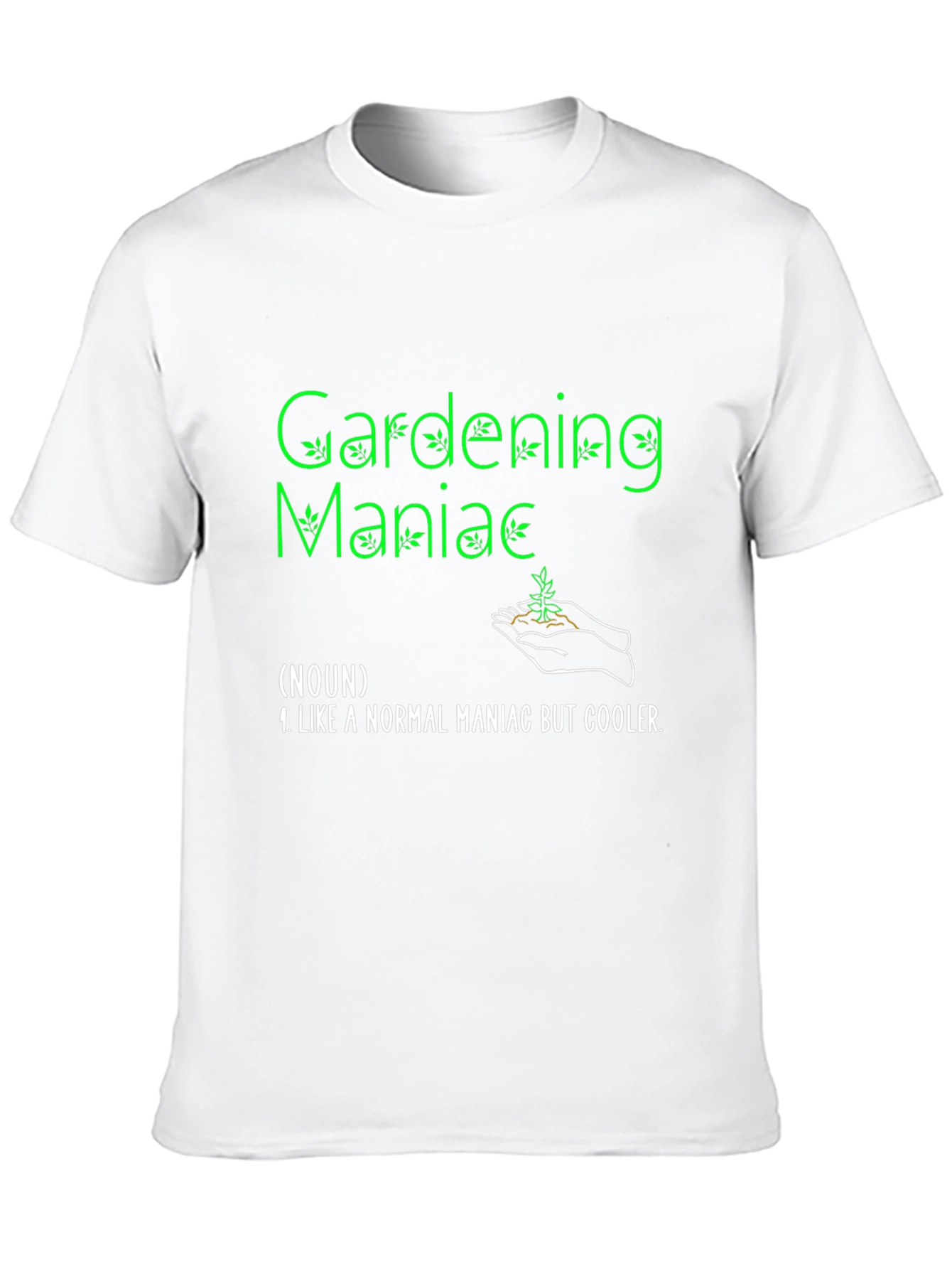 Gardening Maniac T-Shirt Funny Garden Tee