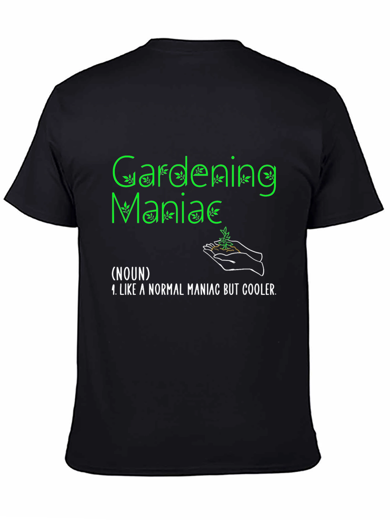 Gardening Maniac T-Shirt Funny Garden Tee