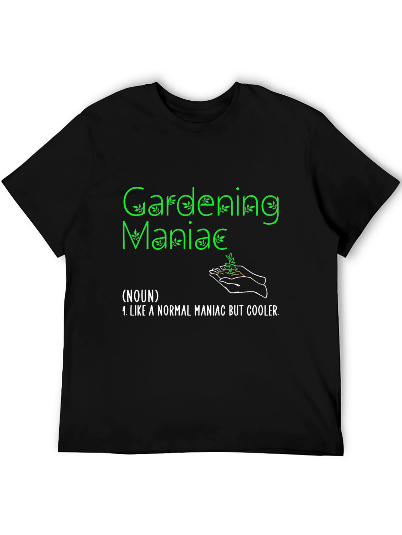 Gardening Maniac T-Shirt Funny Garden Tee