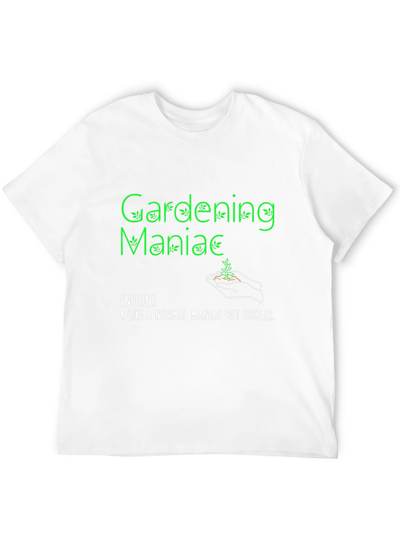 Gardening Maniac T-Shirt Funny Garden Tee