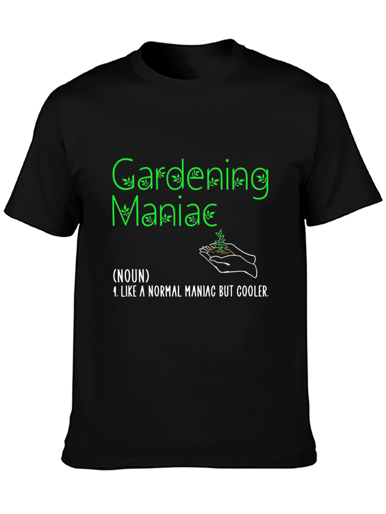Gardening Maniac T-Shirt Funny Garden Tee