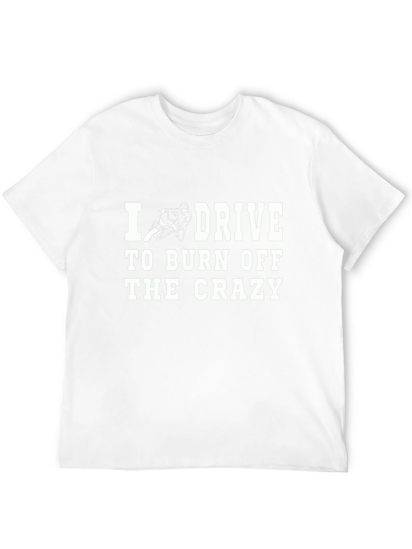 Drive to Burn Off Crazy T-Shirt