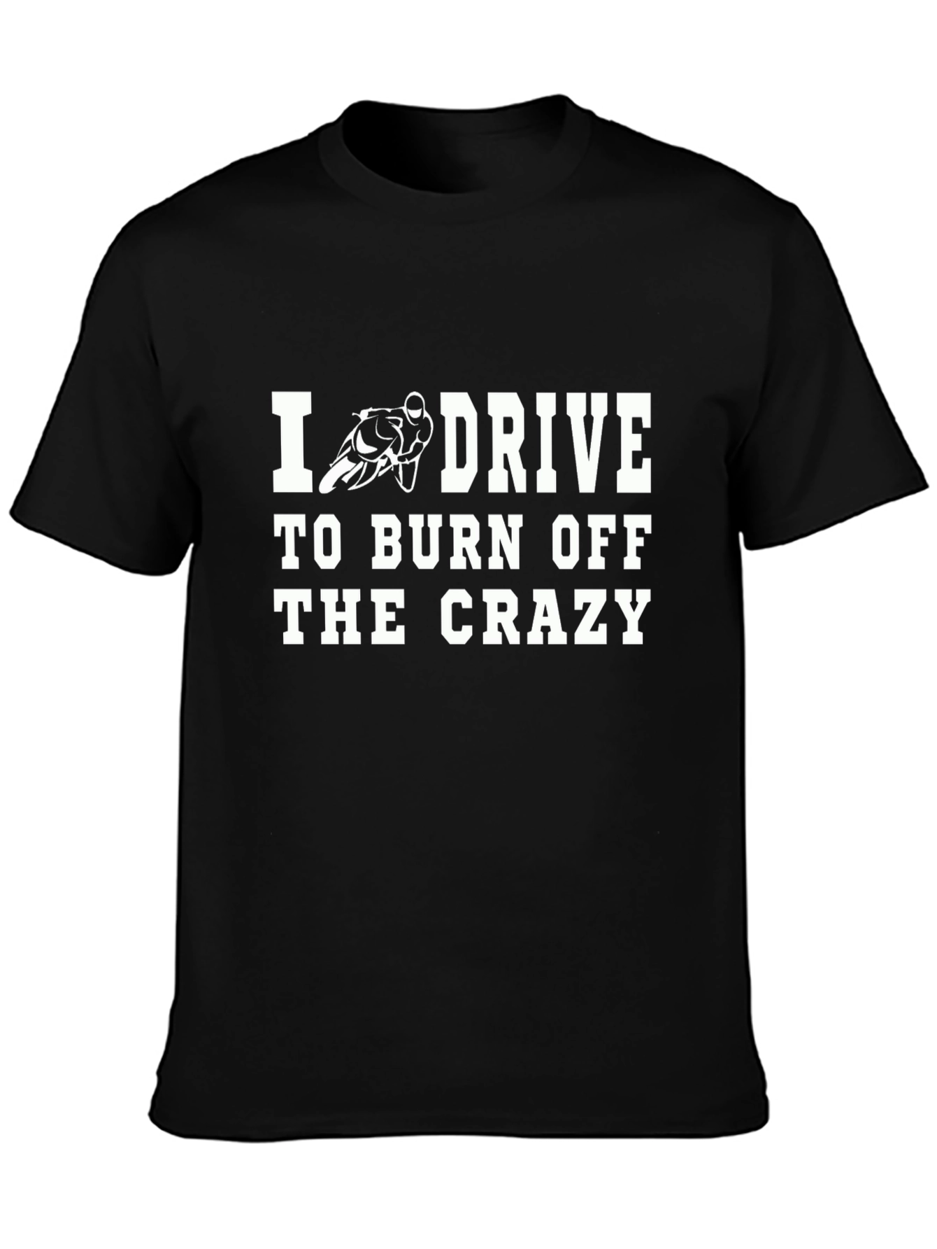 Drive to Burn Off Crazy T-Shirt