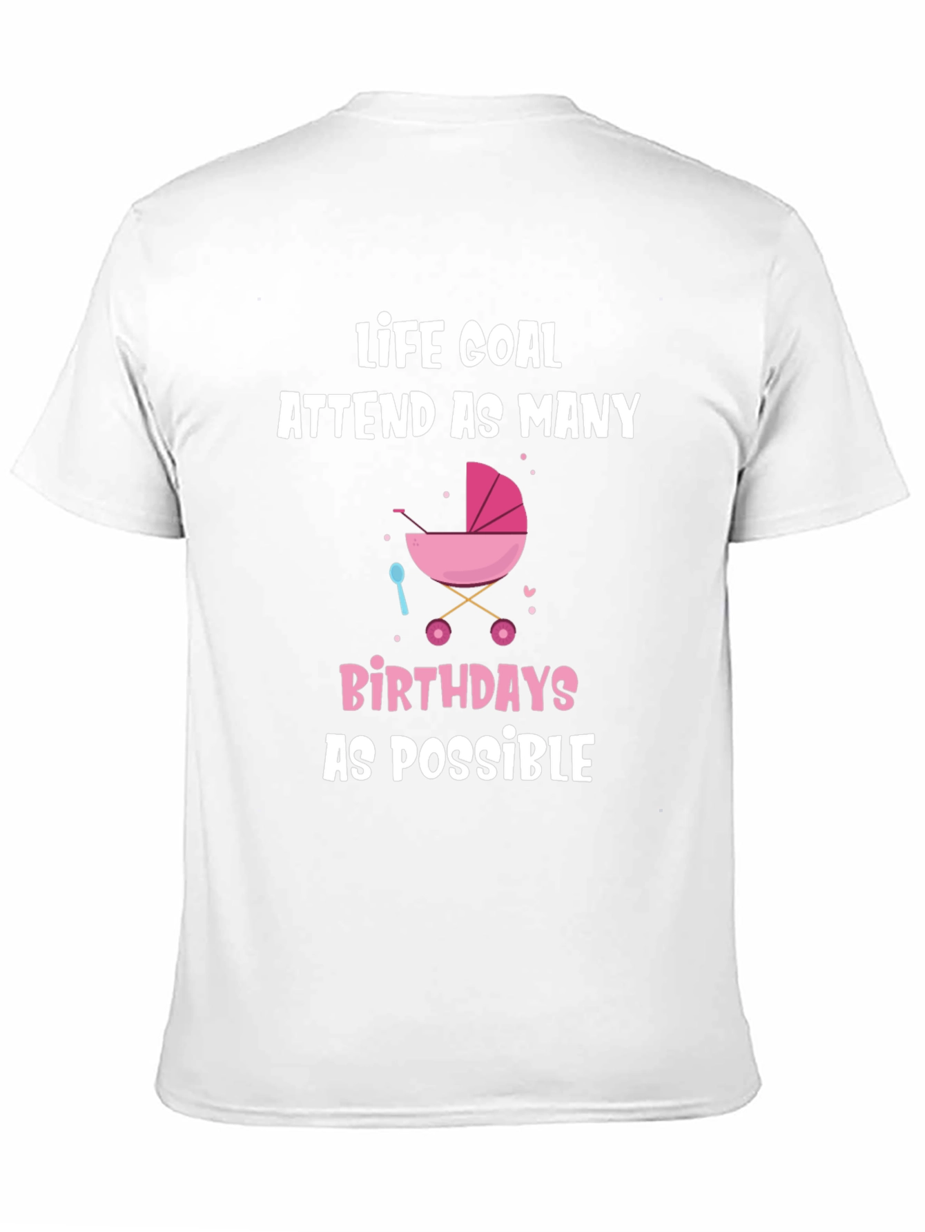 Life Goal Baby Birthdays T-Shirt - Funny Graphic Tee