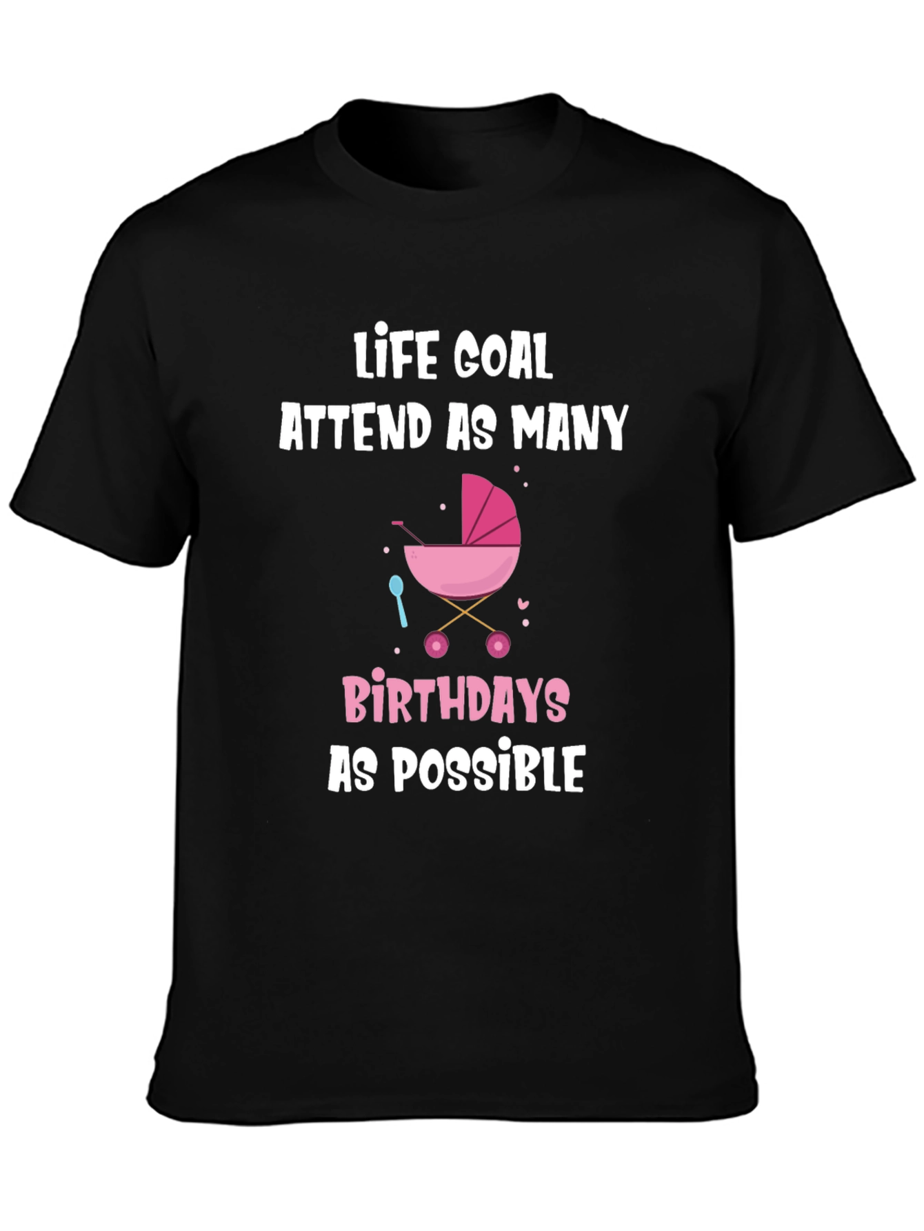 Life Goal Baby Birthdays T-Shirt - Funny Graphic Tee